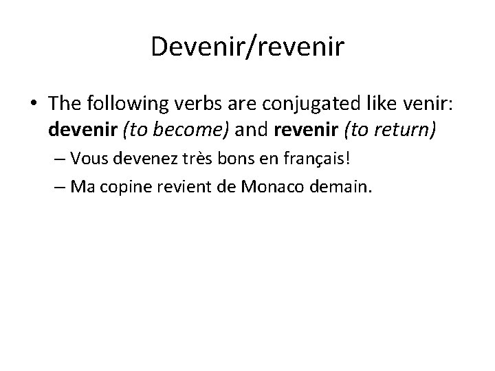 Devenir/revenir • The following verbs are conjugated like venir: devenir (to become) and revenir