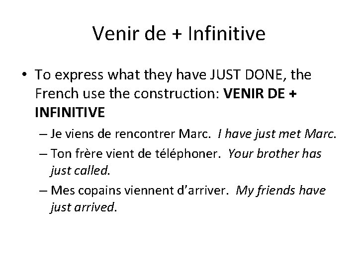 Venir de + Infinitive • To express what they have JUST DONE, the French