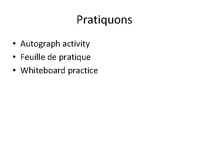 Pratiquons • Autograph activity • Feuille de pratique • Whiteboard practice 