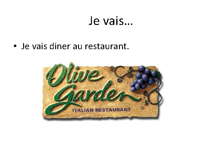 Je vais… • Je vais diner au restaurant. 