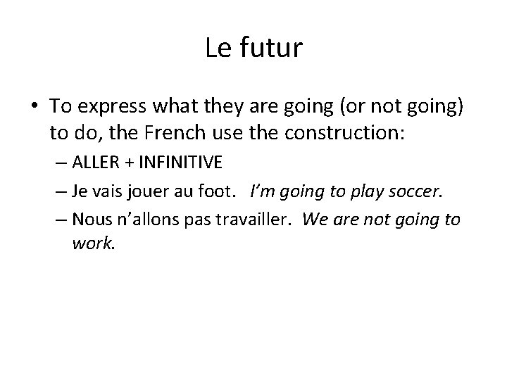Le futur • To express what they are going (or not going) to do,