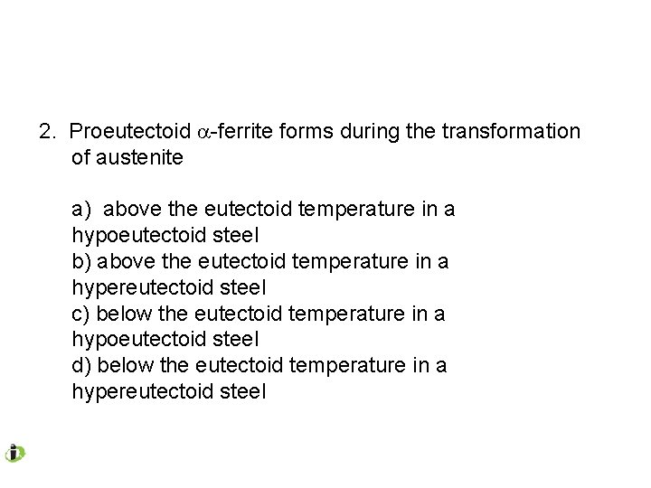 2. Proeutectoid -ferrite forms during the transformation of austenite a) above the eutectoid temperature 2. Proeutectoid -ferrite forms during the transformation of austenite a) above the eutectoid temperature