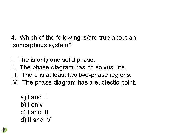 4. Which of the following is/are true about an isomorphous system? I. The is 4. Which of the following is/are true about an isomorphous system? I. The is
