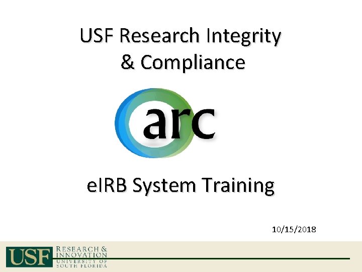 USF Research Integrity & Compliance e. IRB System Training 10/15/2018 