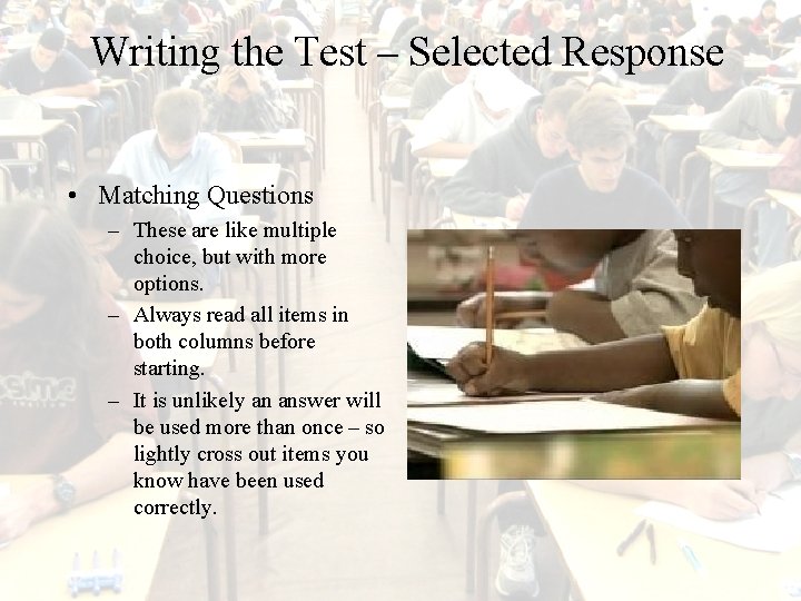Writing the Test – Selected Response • Matching Questions – These are like multiple