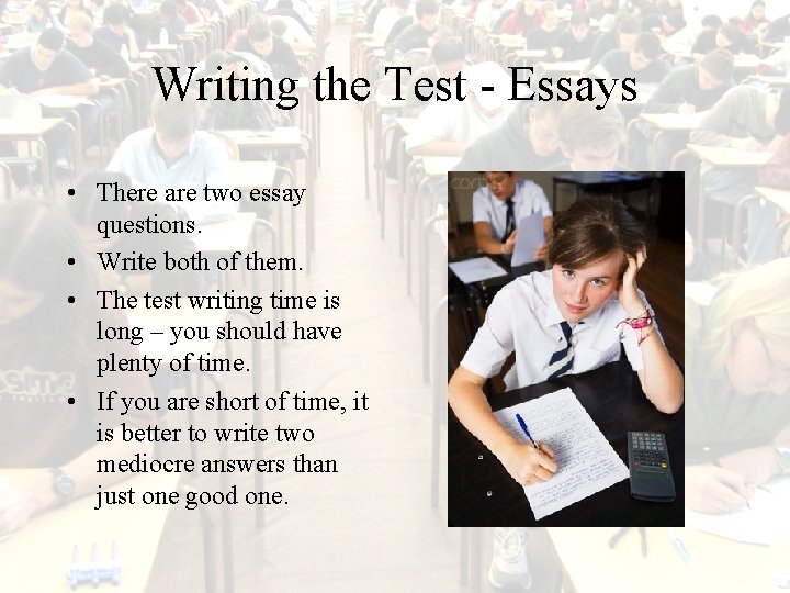 Writing the Test - Essays • There are two essay questions. • Write both