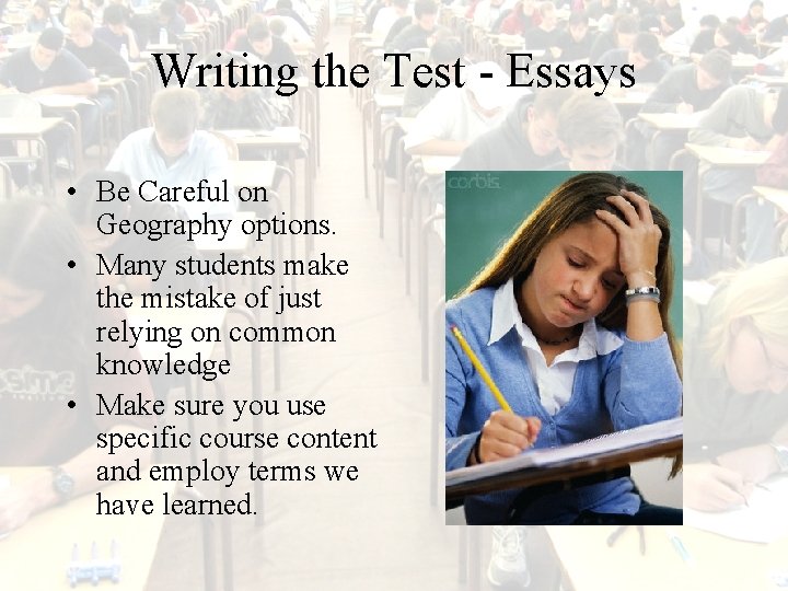 Writing the Test - Essays • Be Careful on Geography options. • Many students