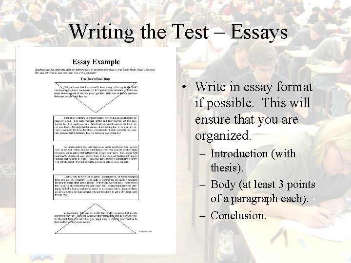 Writing the Test – Essays • Write in essay format if possible. This will