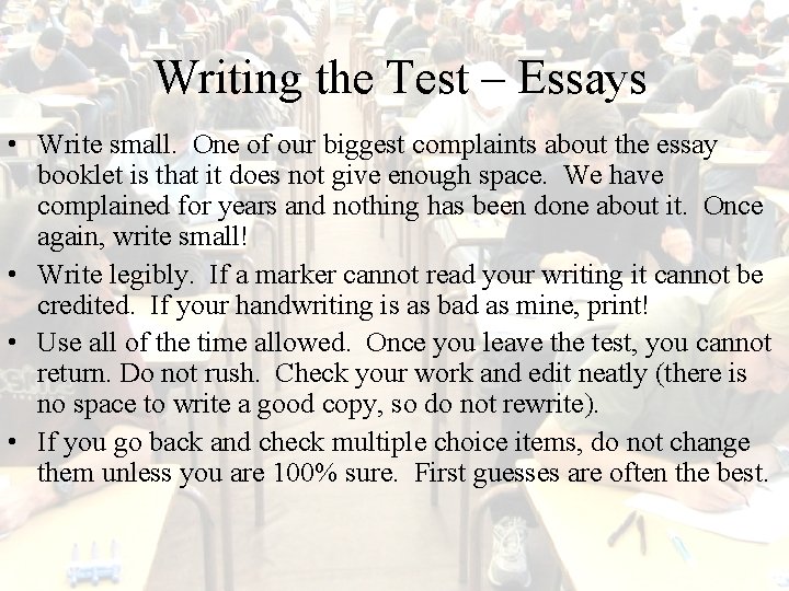Writing the Test – Essays • Write small. One of our biggest complaints about