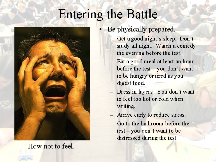 Entering the Battle • Be physically prepared. – Get a good night’s sleep. Don’t