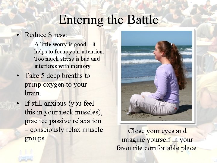 Entering the Battle • Reduce Stress: – A little worry is good – it