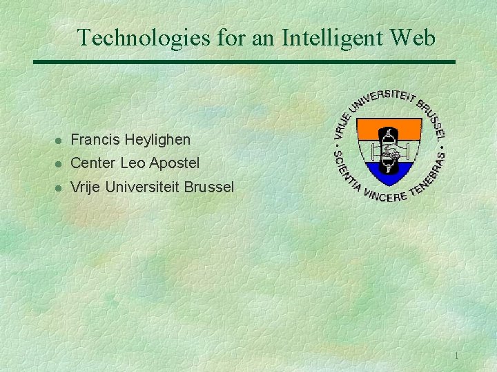 Technologies for an Intelligent Web l Francis Heylighen l Center Leo Apostel l Vrije