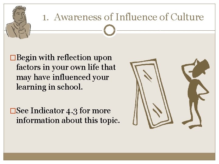 1. Awareness of Influence of Culture �Begin with reflection upon factors in your own