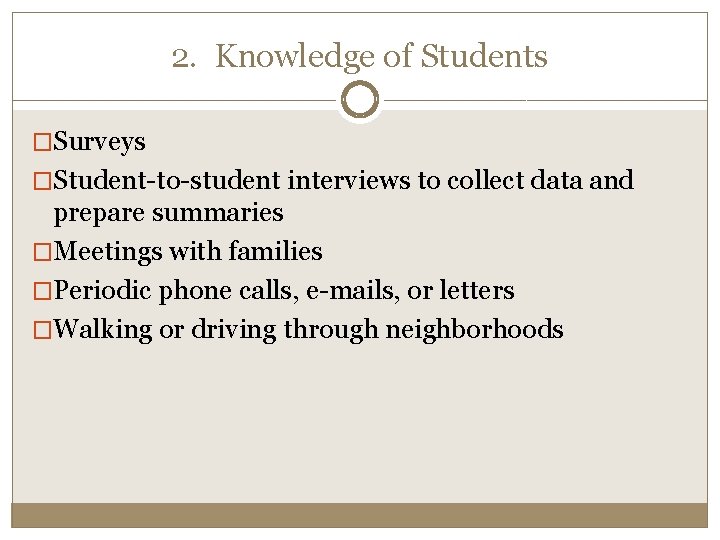 2. Knowledge of Students �Surveys �Student-to-student interviews to collect data and prepare summaries �Meetings