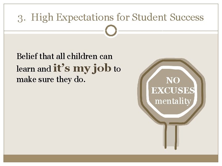 3. High Expectations for Student Success Belief that all children can learn and it’s