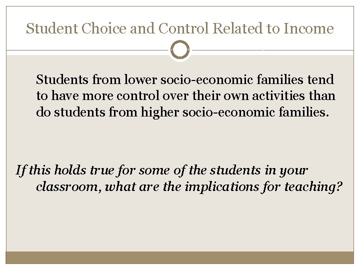 Student Choice and Control Related to Income Students from lower socio-economic families tend to