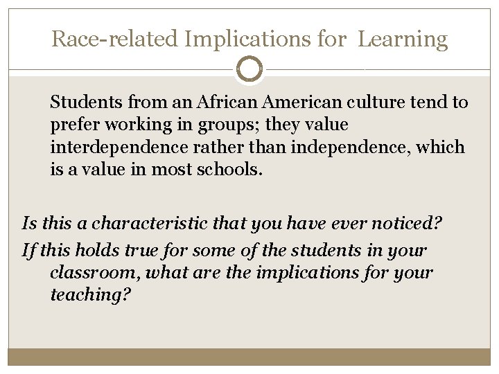 Race-related Implications for Learning Students from an African American culture tend to prefer working