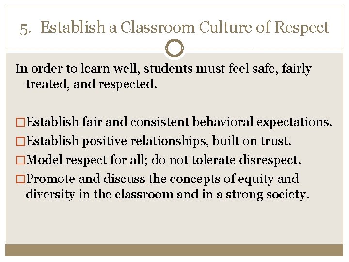 5. Establish a Classroom Culture of Respect In order to learn well, students must