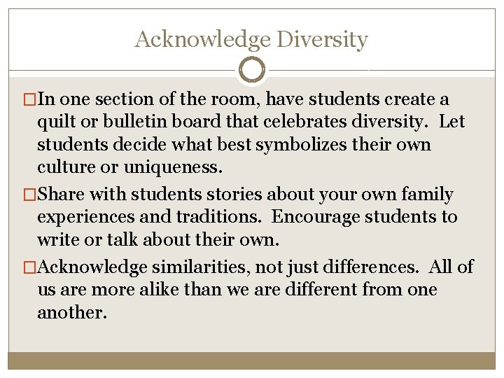 Acknowledge Diversity �In one section of the room, have students create a quilt or