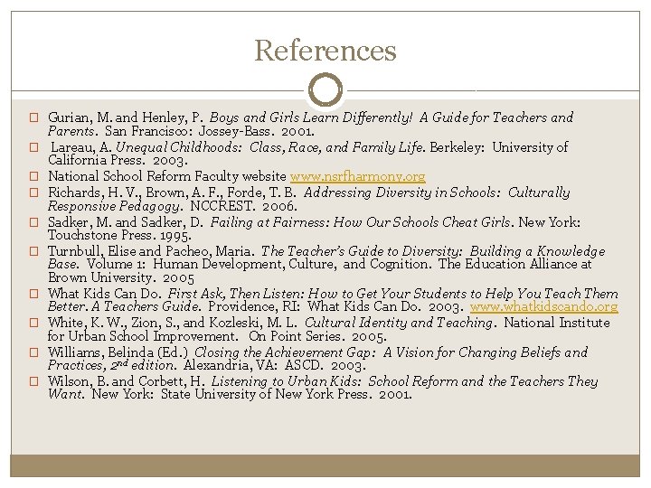 References � Gurian, M. and Henley, P. Boys and Girls Learn Differently! A Guide