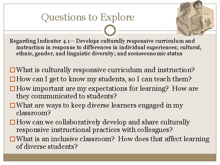 Questions to Explore Regarding Indicator 4. 1 -- Develops culturally responsive curriculum and instruction