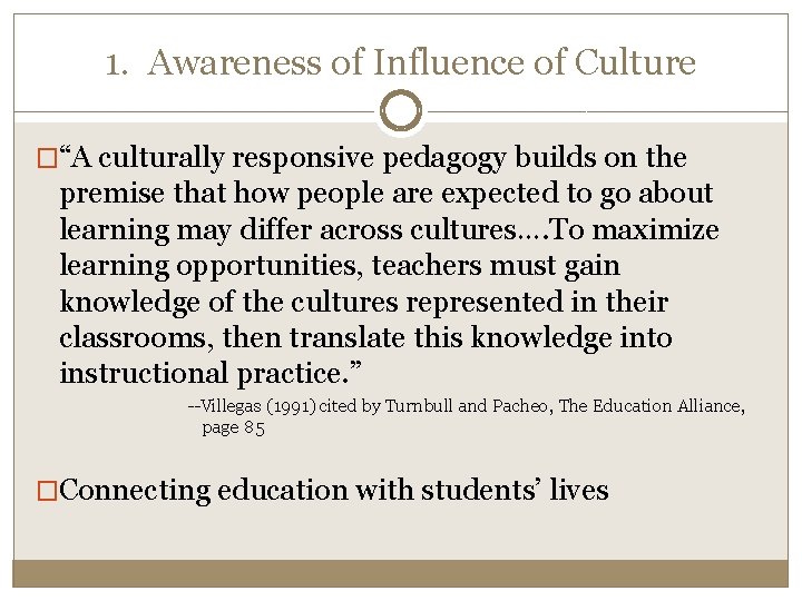1. Awareness of Influence of Culture �“A culturally responsive pedagogy builds on the premise