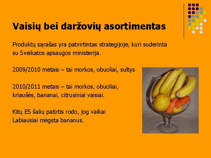 Vaisių bei daržovių asortimentas Produktų sąrašas yra patvirtintas strategijoje, kuri suderinta su Sveikatos apsaugos