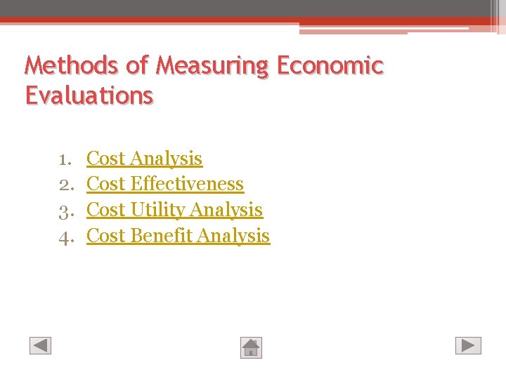 Methods of Measuring Economic Evaluations 1. 2. 3. 4. Cost Analysis Cost Effectiveness Cost