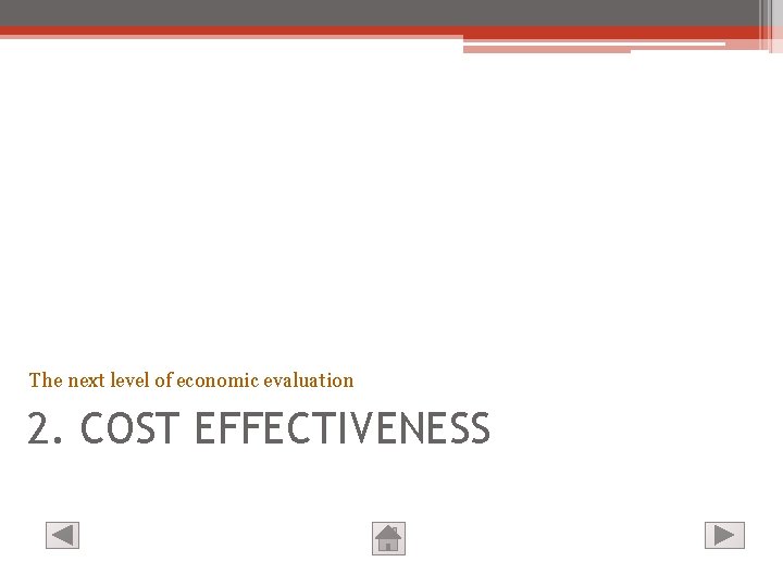 The next level of economic evaluation 2. COST EFFECTIVENESS 