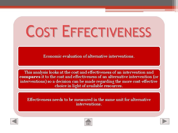 COST EFFECTIVENESS Economic evaluation of alternative interventions. This analysis looks at the cost and