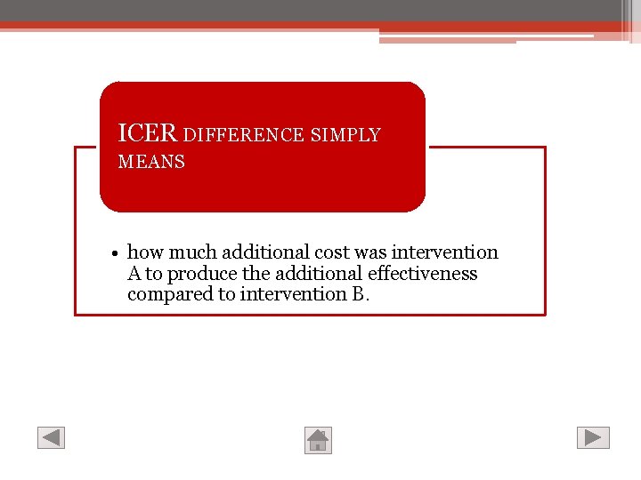 ICER DIFFERENCE SIMPLY MEANS • how much additional cost was intervention A to produce