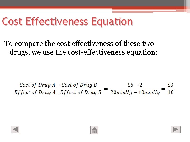 Cost Effectiveness Equation To compare the cost effectiveness of these two drugs, we use