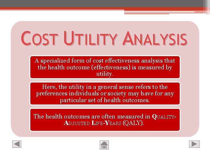 COST UTILITY ANALYSIS A specialized form of cost effectiveness analysis that the health outcome