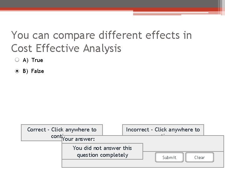 You can compare different effects in Cost Effective Analysis A) True B) False Correct