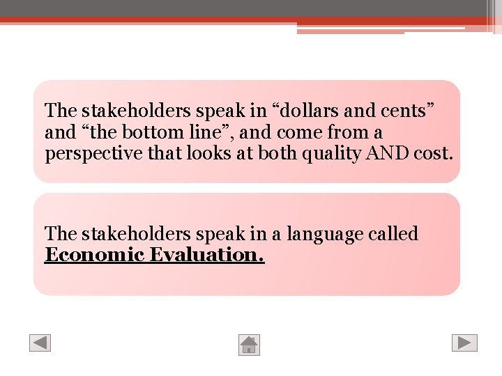 The stakeholders speak in “dollars and cents” and “the bottom line”, and come from