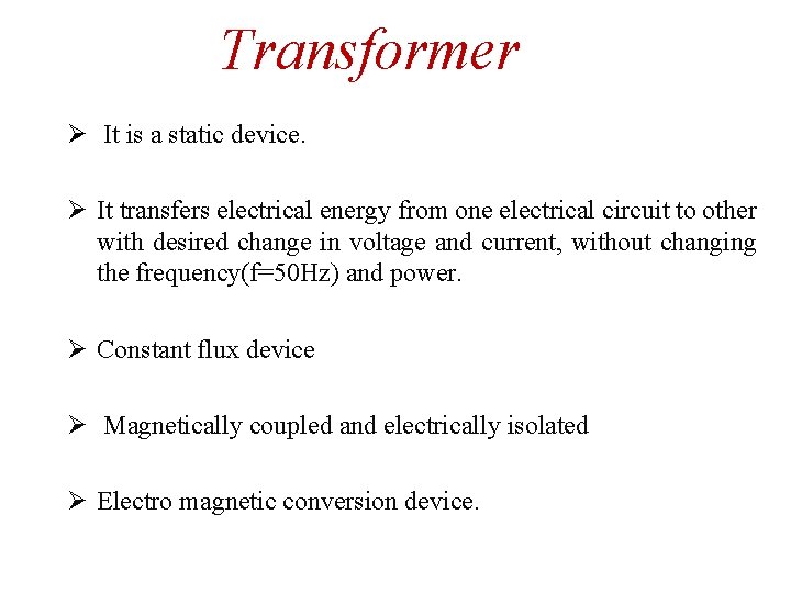 Transformer Ø It is a static device. Ø It transfers electrical energy from one