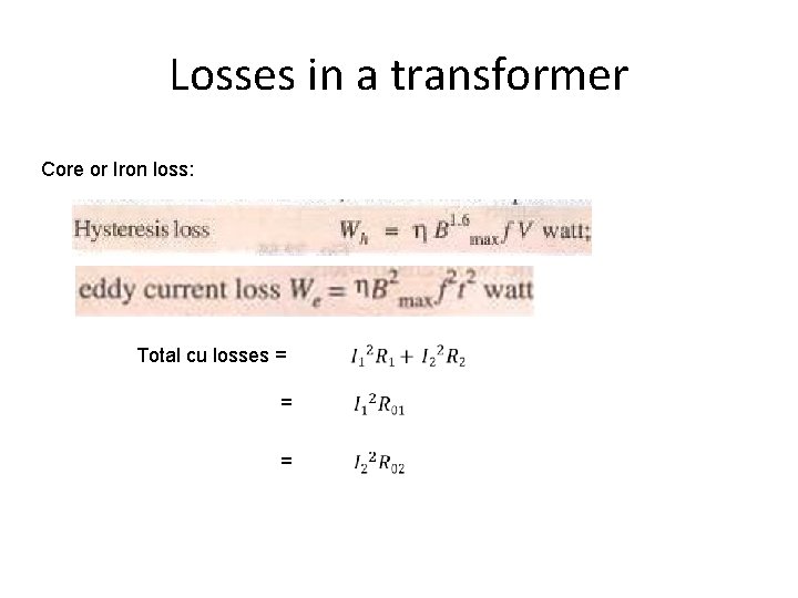Losses in a transformer Core or Iron loss: Total cu losses = = =