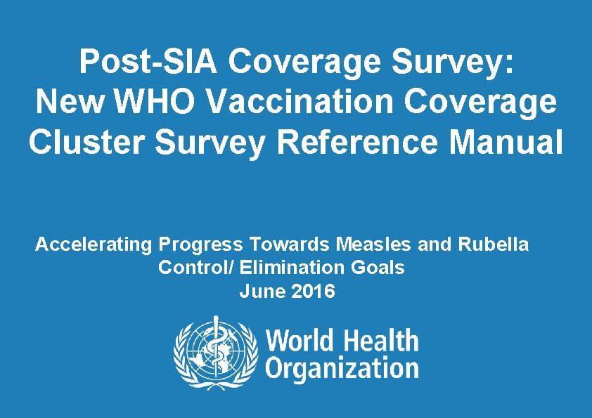 Post-SIA Coverage Survey: New WHO Vaccination Coverage Cluster Survey Reference Manual Accelerating Progress Towards