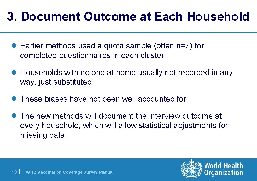 3. Document Outcome at Each Household l Earlier methods used a quota sample (often