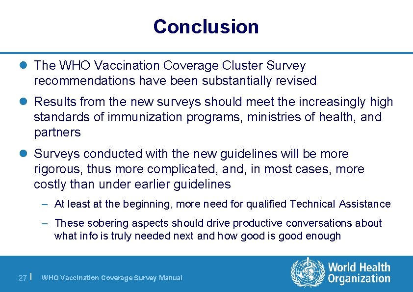 Conclusion l The WHO Vaccination Coverage Cluster Survey recommendations have been substantially revised l