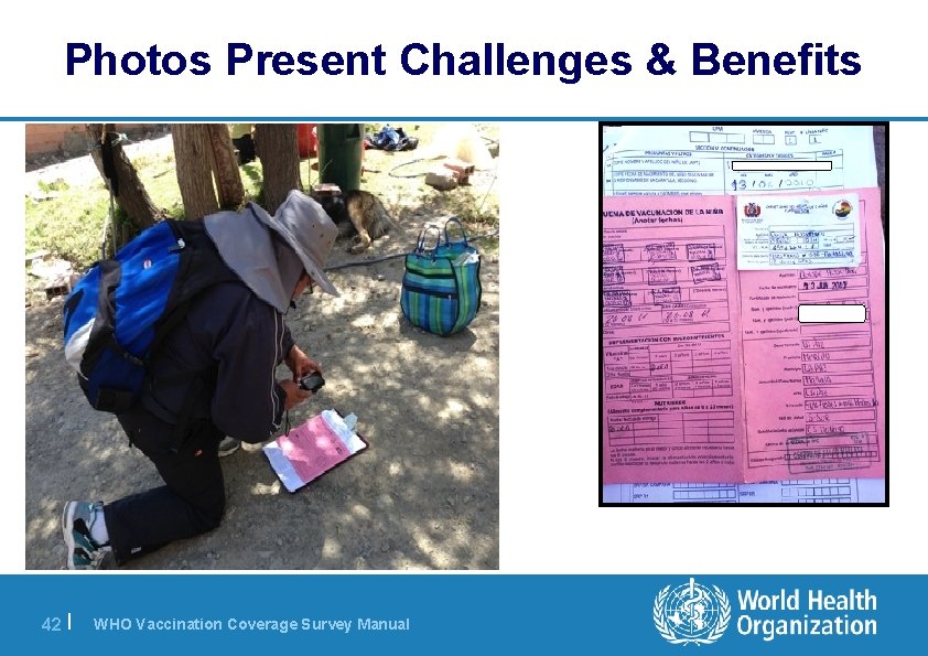 Photos Present Challenges & Benefits 42 | WHO Vaccination Coverage Survey Manual 