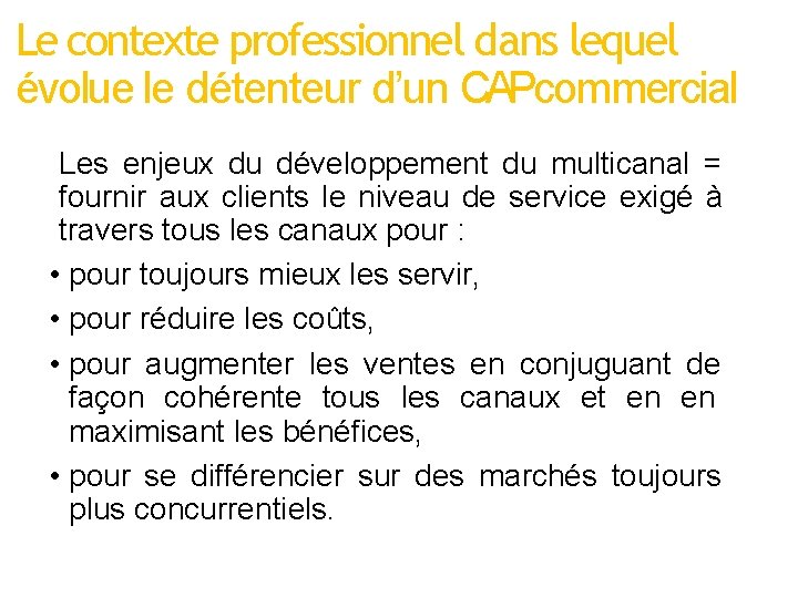 Le contexte professionnel dans lequel évolue le détenteur d’un CAPcommercial Les enjeux du développement Le contexte professionnel dans lequel évolue le détenteur d’un CAPcommercial Les enjeux du développement