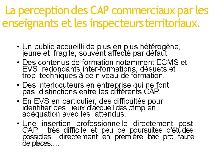 La perception des CAP commerciaux par les enseignants et les inspecteurs territoriaux. • Un La perception des CAP commerciaux par les enseignants et les inspecteurs territoriaux. • Un