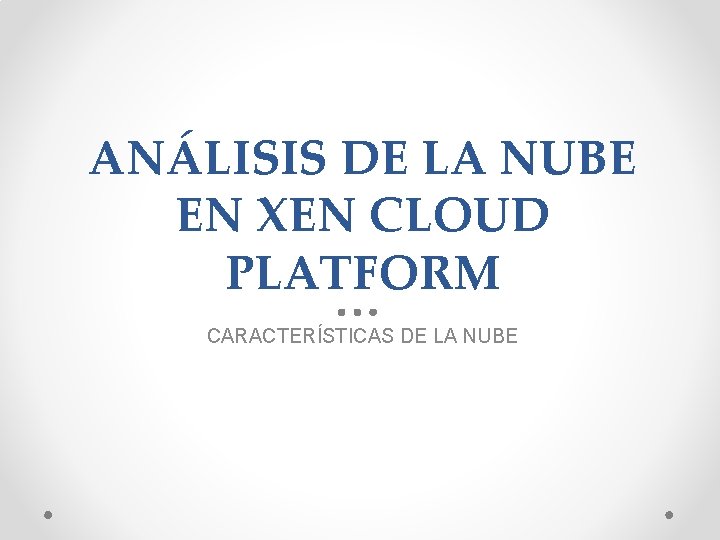 ANÁLISIS DE LA NUBE EN XEN CLOUD PLATFORM CARACTERÍSTICAS DE LA NUBE 