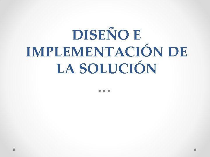 DISEÑO E IMPLEMENTACIÓN DE LA SOLUCIÓN 
