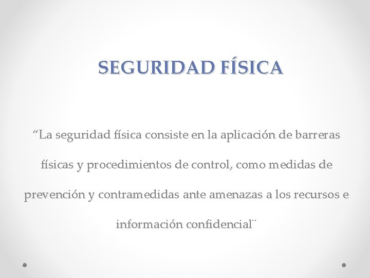 SEGURIDAD FÍSICA “La seguridad física consiste en la aplicación de barreras físicas y procedimientos