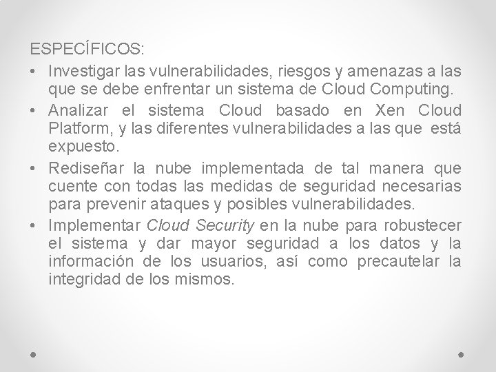 ESPECÍFICOS: • Investigar las vulnerabilidades, riesgos y amenazas a las que se debe enfrentar