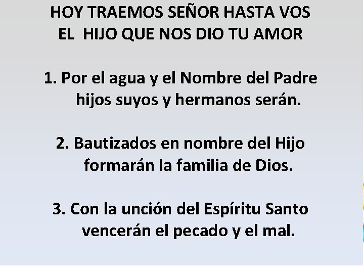 HOY TRAEMOS SEÑOR HASTA VOS EL HIJO QUE NOS DIO TU AMOR 1. Por