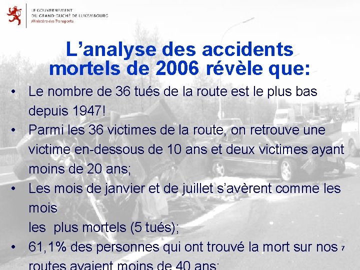 L’analyse des accidents mortels de 2006 révèle que: • Le nombre de 36 tués