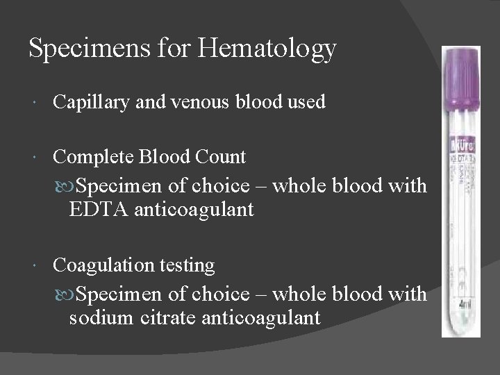 Specimens for Hematology Capillary and venous blood used Complete Blood Count Specimen of choice